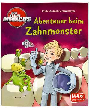 Der kleine Medicus - Abenteuer beim Zahnmonster de Dietrich Grönemeyer