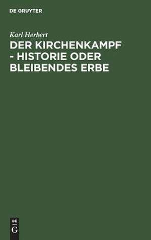 Der Kirchenkampf - Historie oder bleibendes Erbe de Karl Herbert