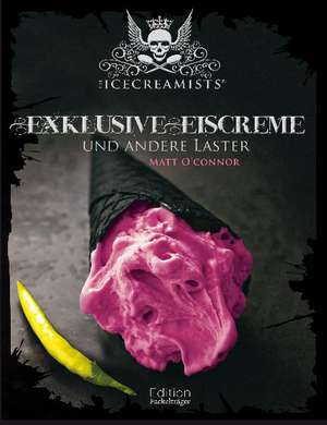 The Icecreamists - Exclusive Eiscreme und andere Laster de Matt O'Connor