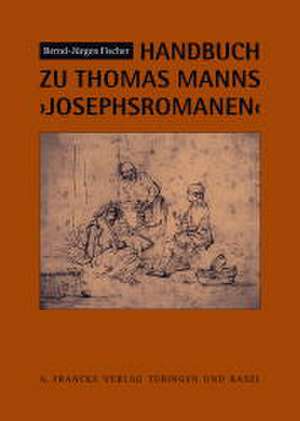 Handbuch zu Thomas Manns Josephsromanen de Bernd-Jürgen Fischer