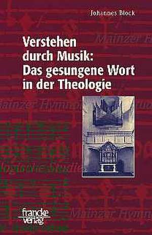 Verstehen durch Musik: Das gesungene Wort in der Theologie de Johannes Block