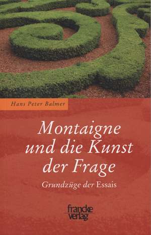 Montaigne und die Kunst der Frage de Hans-Peter Balmer