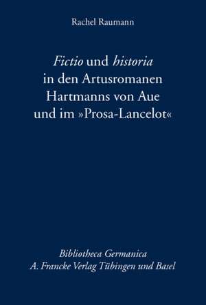 Fictio und historia in den Artusromanen Hartmanns von Aue und im "Prosa-Lancelot" de Rachel Raumann