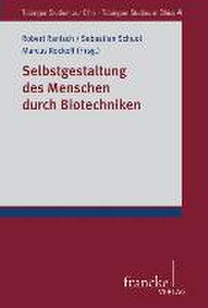 Selbstgestaltung des Menschen durch Biotechniken de Robert Schuol Ranisch