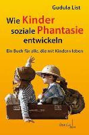 Wie Kinder soziale Phantasie entwickeln de Gudula List