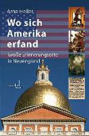 Wo sich Amerika erfand de Arno Heller