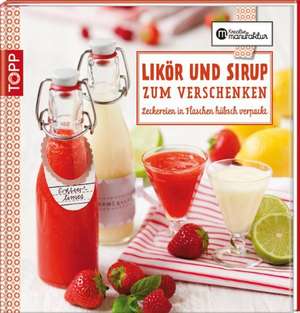 Likör und Sirup zum Verschenken de Karina Schmidt