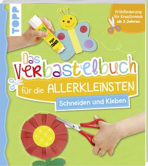 Das Verbastelbuch für die Allerkleinsten - Schneiden und Kleben