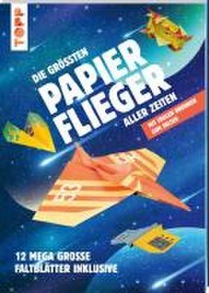 Die größten Papierflieger aller Zeiten de Dominik Meißner