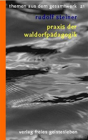 Praxis der Waldorfpädagogik de Rudolf Steiner