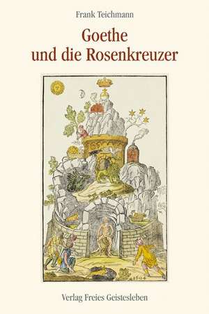 Goethe und die Rosenkreuzer de Frank Teichmann