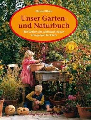 Unser Garten- und Naturbuch de Christel Dhom