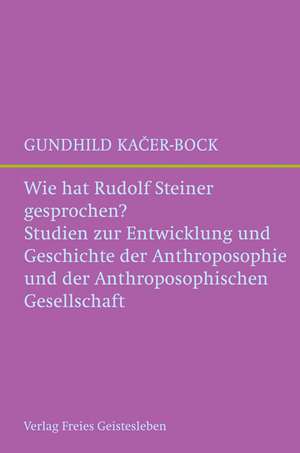 Wie hat Rudolf Steiner gesprochen? de Gundhild Kacer-Bock