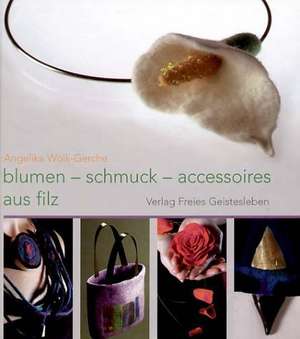 Blumen, Schmuck und Accessoires aus Filz de Angelika Wolk-Gerche