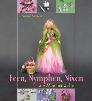 Feen, Nymphen, Nixen aus Märchenwolle de Christine Schäfer