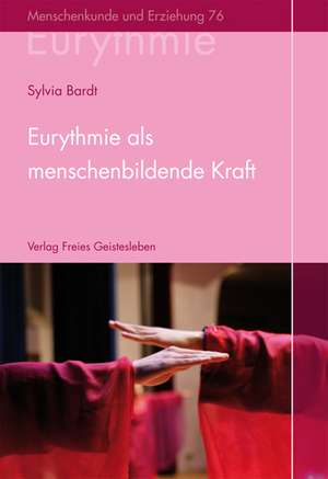 Eurythmie als menschenbildende Kraft de Sylvia Bardt