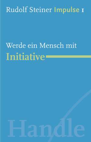 Werde ein Mensch mit Initiative de Rudolf Steiner