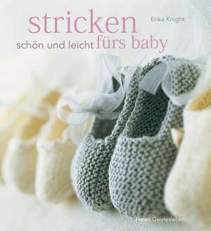 Stricken - schön und leicht fürs Baby de Erika Knight