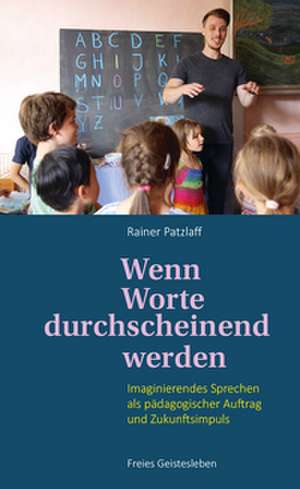 Wenn Worte durchscheinend werden de Rainer Patzlaff