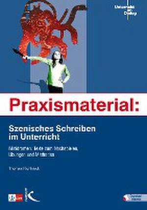 Praxismaterial: Szenisches Schreiben im Unterricht de Thomas Richhardt