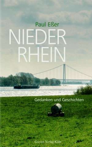 Niederrhein. Gedanken und Geschichten de Paul Eßer