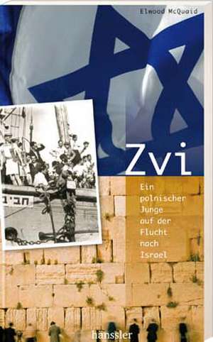 Zvi - Ein polnischer Junge auf der Flucht nach Israel de Elwood McQuaid