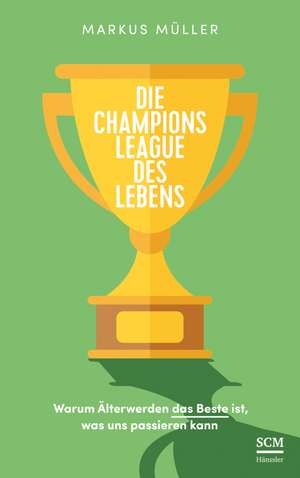 Die Champions League des Lebens de Markus Müller