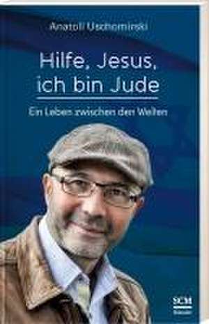 Hilfe, Jesus, ich bin Jude de Anatoli Uschomirski