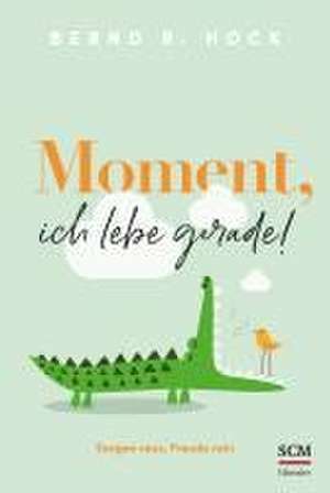 Moment, ich lebe gerade! de Bernd R. Hock