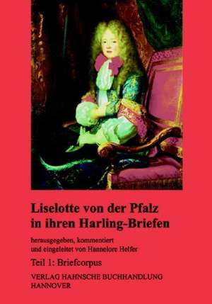 Liselotte von der Pfalz in ihren Harling-Briefen de Hannelore Helfer