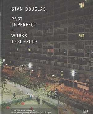 Stan Douglas: Past Imperfect Works 1986-2007 de Stan Douglas