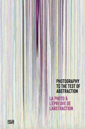 Photography to the Test of Abstraction / La photographie à l'epreuve de l'abstraction