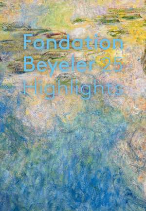 Fondation Beyeler. 25 Highlights. English Edition de Hatje Cantz