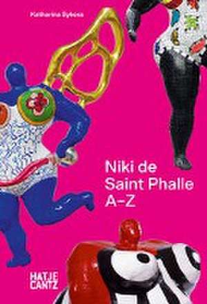 Niki de Saint Phalle: A-Z - Rebellische Künstlerin und die Vielfalt ihrer Werke de Katharina Sykora