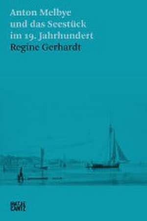 Anton Melbye und das Seestück im 19. Jahrhundert de Regine Gerhardt