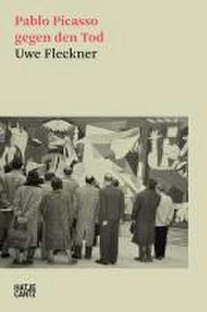 Pablo Picasso gegen den Tod de Uwe Fleckner