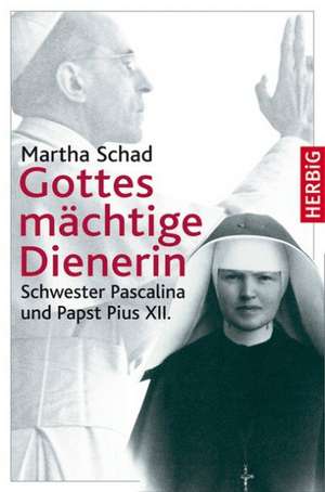 Gottes mächtige Dienerin de Martha Schad