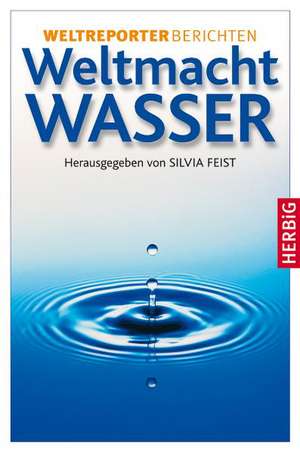 Weltmacht Wasser de Silvia Feist