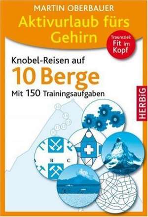 Aktivurlaub fürs Gehirn. Knobel-Reisen auf 10 Berge de Martin Oberbauer