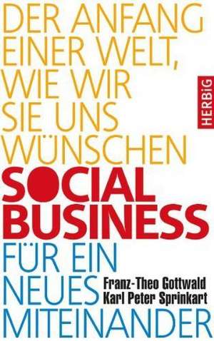 Social Business für ein neues Miteinander de Franz-Theo Gottwald