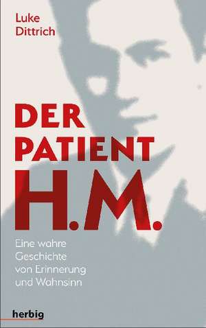 Der Patient H. M. de Luke Dittrich