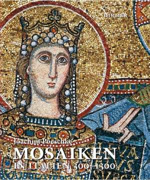 Mosaiken in Italien 300-1300 de Joachim Poeschke