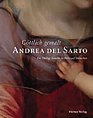 Goettlich Gemalt - Andrea del Sarto: Die Heilige Familie in Paris Und Muenchen de Cornelia Syre