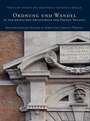 Ordnung Und Wandel In der Romischen Architektur der Fruhen Neuzeit: Kunsthistorische Studien Zu Ehren Von Christof Thoenes de Hermann Schlimme