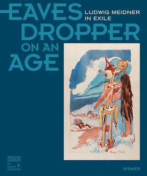 Eavesdropper on an Age: Ludwig Meidner in Exile de Museum Giersch of the Goethe University Frankfurt