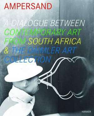 Ampersand: A Dialogue Between Contemporary Art from South Africa & the Daimler Art Collection de Renate Wiehager