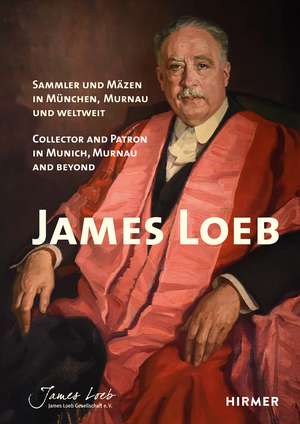 James Loeb: Collector and Patron in Munich, Murnau and Beyond de Hermann Mayer