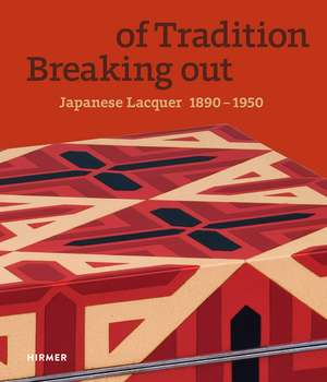 Breaking out of Tradition: Japanese Lacquer 1890–1950 de Jan Dees