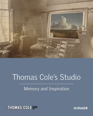 Thomas Cole's Studio: Memory and Inspiration de Franklin Kelly