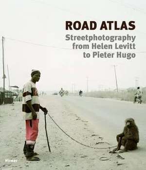 Road Atlas: Street Photography from Helen Levitt to Pieter Hugo de Beate Kemfert